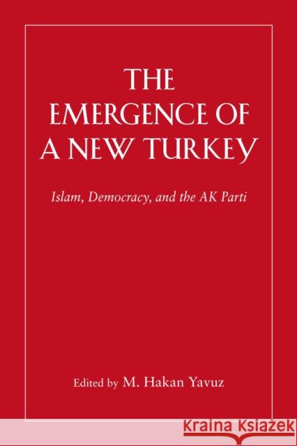 The Emergence of a New Turkey: Islam, Democracy, and the AK Parti Yavuz, M. Hakan 9780874808636 University of Utah Press