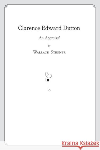 Clarence Edward Dutton: An Appraisal Stegner, Wallace Earle 9780874808650 University of Utah Press