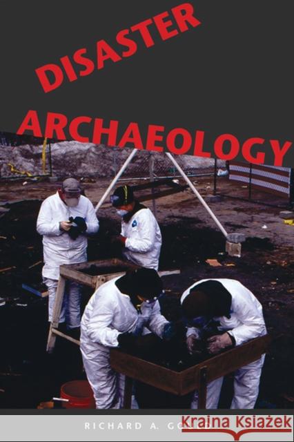 Disaster Archaeology Richard A. Gould 9780874808940 University of Utah Press