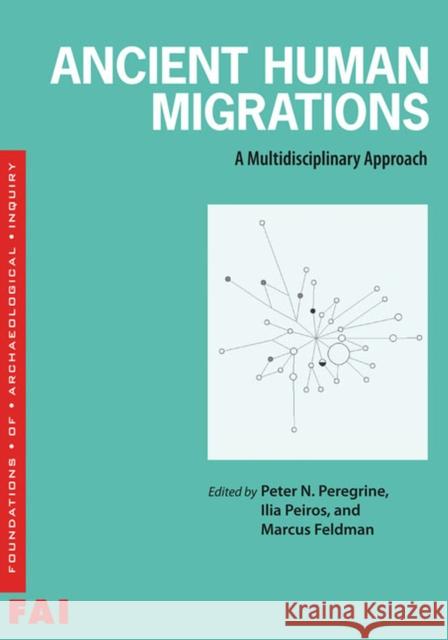 Ancient Human Migrations: A Multidisciplinary Approach Peter Peregrine 9780874809428 University of Utah Press