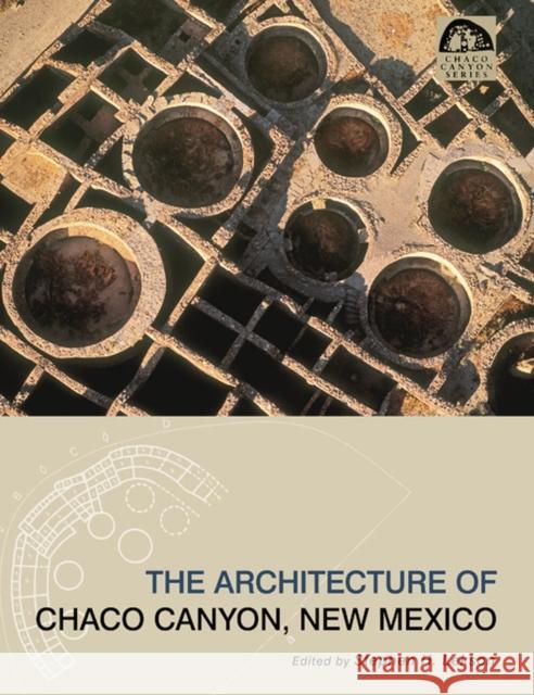 The Architecture of Chaco Canyon, New Mexico Stephen H. Lekson 9780874809480