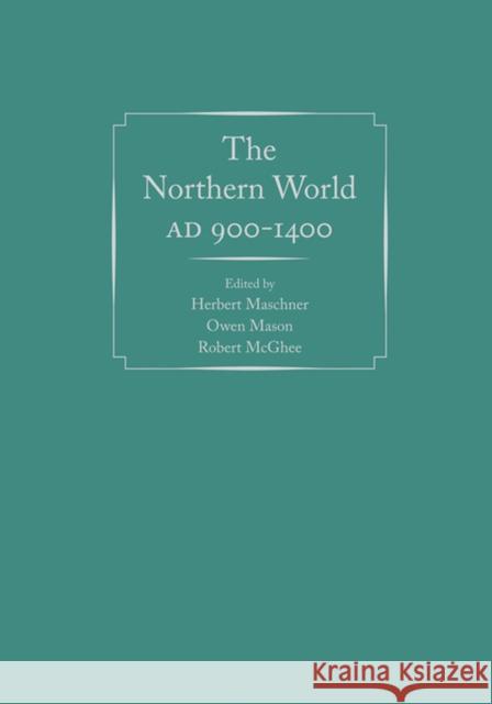 The Northern World, AD 900-1400 Herbert Maschner Owen Mason Robert McGhee 9780874809558 University of Utah Press