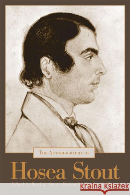 The Autobiography of Hosea Stout Reed A. Stout Stephen L. Lprince 9780874809572 University of Utah Press