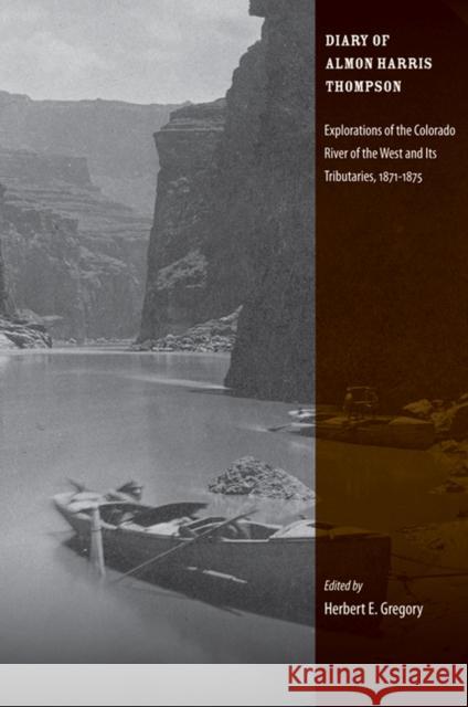 The Diary of Almon Harris Thompson: Explorations of the Colorado River of the West and Its Tributaries, 1871-1875 Thompson, A. H. 9780874809626 University of Utah Press