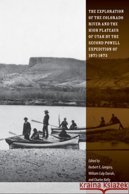 The Exploration of the Colorado River and the High Plateaus of Utah by the Second Powell Expedition of 1871-1872 Gregory, Herbert E. 9780874809640 University of Utah Press