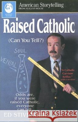Raised Catholic: (can You Tell?) Stivender, Ed 9780874833362 August House Publishers