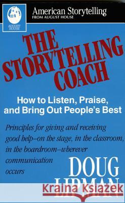 The Storytelling Coach: How to Listen, Praise, and Bring Out People's Best (American Storytelling) Doug Lipman Jay O'Callahan 9780874834345 August House Publishers