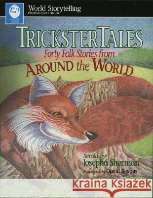 Trickster Tales: Forty Folk Stories from Around the World Sherman, Josepha 9780874834505 August House Publishers