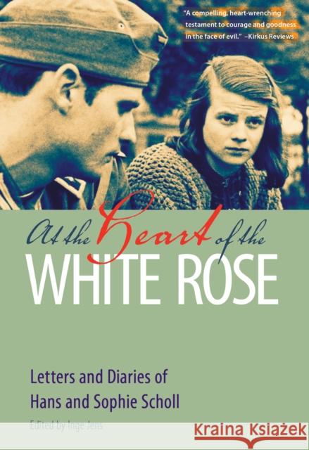 At the Heart of the White Rose: Letters and Diaries of Hans and Sophie Scholl Hans Scholl Sophie Scholl Inge Jens 9780874860290