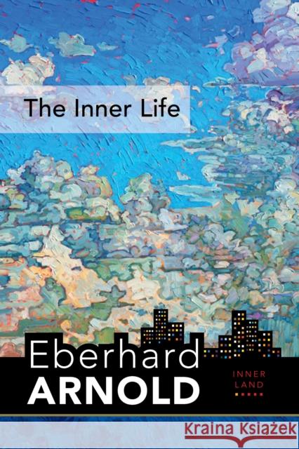 The Inner Life: Inner Land--A Guide Into the Heart of the Gospel, Volume 1 Eberhard Arnold 9780874861679