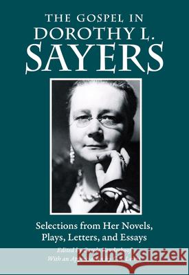 The Gospel in Dorothy L. Sayers: Selections from Her Novels, Plays, Letters, and Essays Dorothy L. Sayers Carole Vanderhoof C. S. Lewis 9780874861815