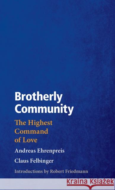 Brotherly Community: The Highest Command of Love Andreas Ehrenpreis Claus Felbinger 9780874861907 Plough Publishing House