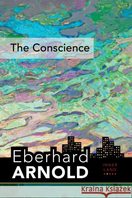 The Conscience: Inner Land--A Guide Into the Heart of the Gospel, Volume 2 Arnold, Eberhard 9780874862478