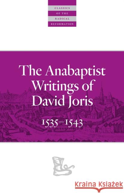 The Anabaptist Writings of David Joris: 1535-1543 Joris, David 9780874862683 Plough Publishing House
