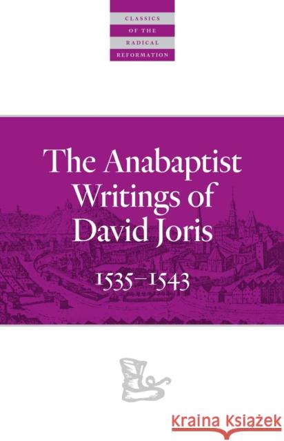 The Anabaptist Writings of David Joris: 1535-1543 Joris, David 9780874862683