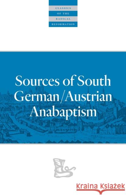 Sources of South German/Austrian Anabaptism  9780874862744 Plough Publishing House