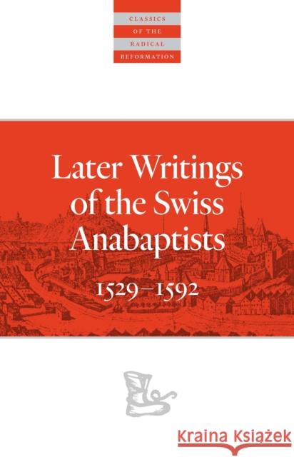 Later Writings of the Swiss Anabaptists: 1529-1608 Snyder, C. Arnold 9780874862812