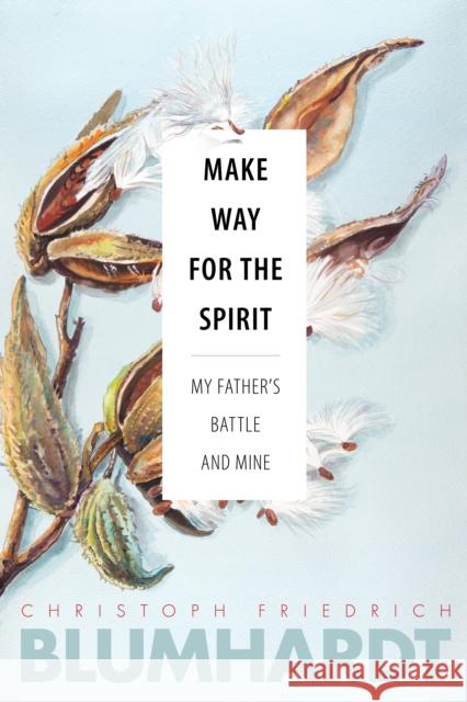 Make Way for the Spirit: My Father's Battle and Mine Blumhardt, Christoph Friedrich 9780874862836