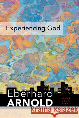 Experiencing God: Inner Land--A Guide Into the Heart of the Gospel, Volume 3 Arnold, Eberhard 9780874862966