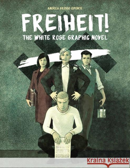 Freiheit!: The White Rose Graphic Novel Andrea Grosso Ciponte 9780874863444 Plough Publishing House