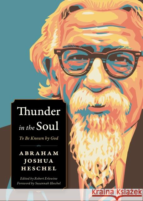 Thunder in the Soul: To Be Known By God Abraham Joshua Heschel 9780874863512