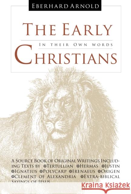 The Early Christians: In Their Own Words Tertullian Tertullian Hermas Hermas Justin Justin 9780874865967 Plough Publishing House