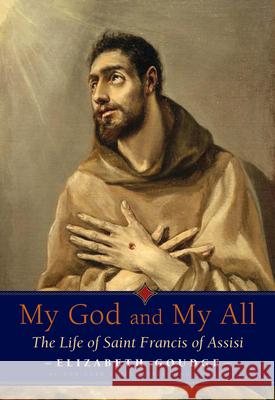 My God and My All: The Life of Saint Francis of Assisi Elizabeth Goudge 9780874866780