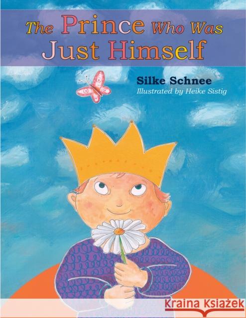 The Prince Who Was Just Himself Silke Schnee Heike Sistig 9780874866827