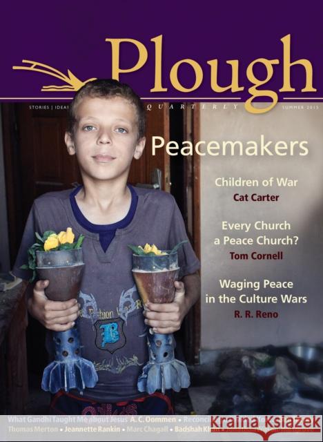 Plough Quarterly No. 5: Peacemakers Thomas Merton Jonathan Wilson-Hartgrove R. R. Reno 9780874866919 Plough Publishing House