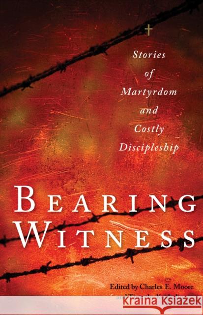 Bearing Witness: Stories of Martyrdom and Costly Discipleship Moore, Charles E. 9780874867046 Plough Publishing House