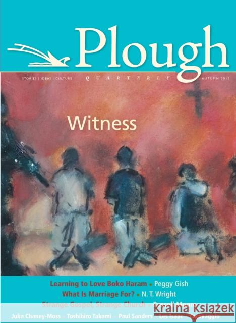 Plough Quarterly No. 6: Witness Russell Moore Peggy Gish N. T. Wright 9780874867251