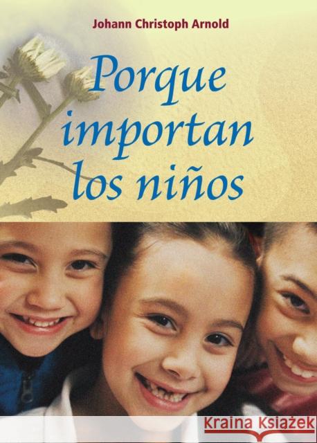 Porque Importan Los Niños Arnold, Johann Christoph 9780874868937 Plough Publishing House