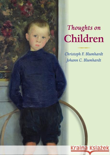 Thoughts on Children Johann Christoph Blumhardt Christoph Friedrich Blumhardt 9780874869347