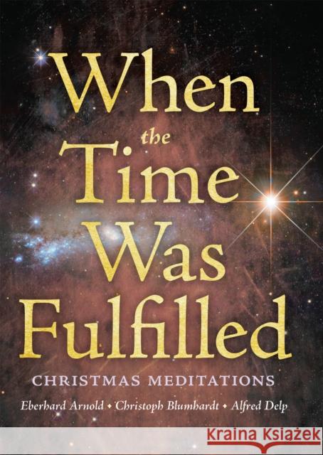 When the Time Was Fulfilled: Christmas Meditations Eberhard Arnold Christoph Friedrich Blumhardt 9780874869408