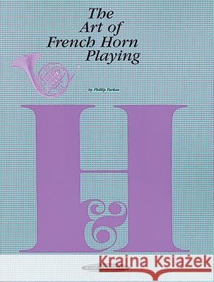 The Art of French Horn Playing Philip Farkas Philip Farkas 9780874870213 Alfred Publishing Company