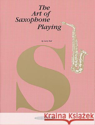 The Art of Saxophone Playing Larry Teal 9780874870572 Alfred Publishing Co Inc.,U.S.