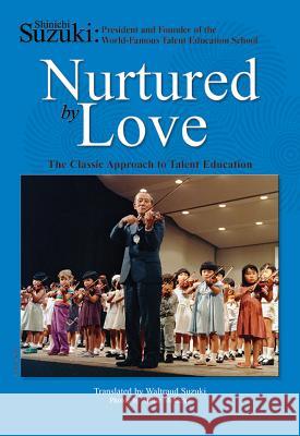 Nurtured by Love: The Classic Approach to Talent Education Waltraud Suzuki 9780874875843 Alfred Publishing Co Inc.,U.S.