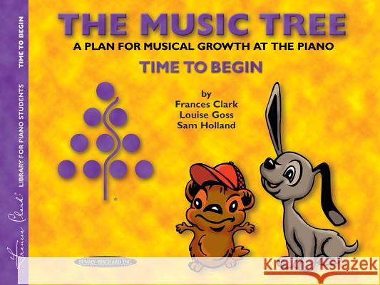 The Music Tree: Student'S Book, Time to Begin Frances Clark, Louise Goss, Sam Holland 9780874876857 Alfred Publishing Co Inc.,U.S.