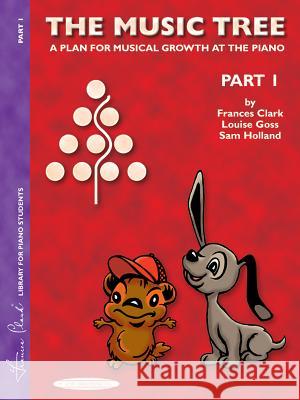 The Music Tree: Student'S Book, Part 1 Frances Clark, Louise Goss, Sam Holland 9780874876864 Alfred Publishing Co Inc.,U.S.