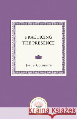 Practicing the Presence Joel S. Goldsmith 9780874910001