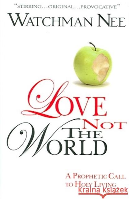 Love Not the World Watchman Nee 9780875087870 CLC Publications