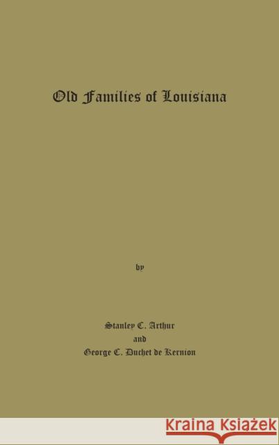 Old Families of Louisiana Stanley C Arthur, George C Huchet de Kernion 9780875111414 Claitor's Pub Division