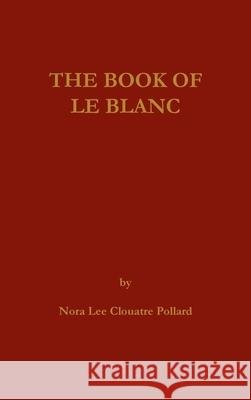 The Book of LeBlanc Nora Lee C. Pollard 9780875116402 Claitor's Pub Division