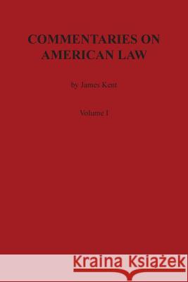 Commentaries on American Law, Volume I James Kent 9780875117027 Claitor's Pub Division