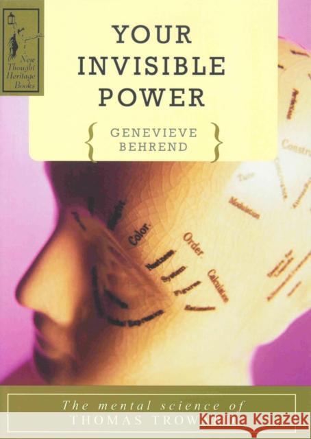 Your Invisible Power: A Presentation of the Mental Science of Thomas Troward Behrend, Genevieve 9780875160047 DeVorss & Company