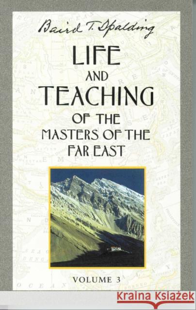 Life and Teaching of the Masters of the Far East, Volume 3: Book 3 of 6: Life and Teaching of the Masters of the Far East Spalding, Baird T. 9780875163659 DeVorss & Company