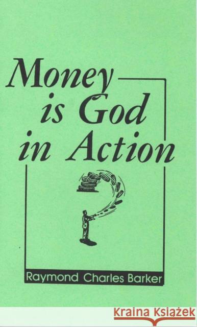 Money Is God in Action Barker, Raymond Charles 9780875165028 DeVorss & Company