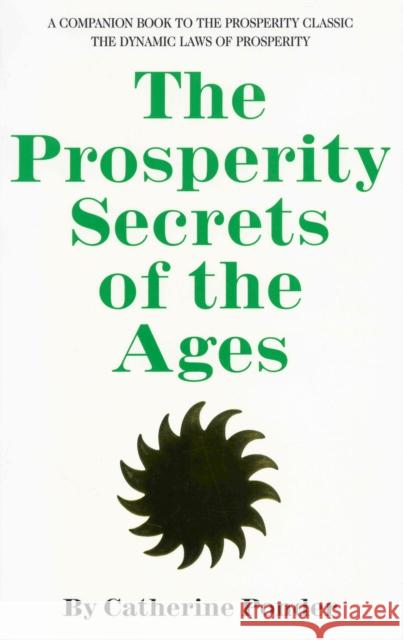 The Prosperity Secrets of the Ages: A Companion Book to the Prosperity Classic the Dynamic Laws of Prosperity Ponder, Catherine 9780875165677 DeVorss & Company
