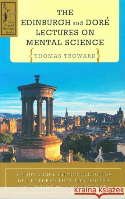 The Edinburgh & Dore Lectures on Mental Science Troward, Thomas 9780875166148 DeVorss & Company