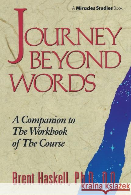 Journey Beyond Words: A Companion to the Workbook of the Course (Miracles Studies Book) Haskell, Brent 9780875166957 DeVorss & Company